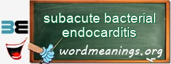 WordMeaning blackboard for subacute bacterial endocarditis